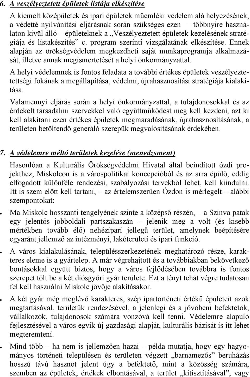 Ennek alapján az örökségvédelem megkezdheti saját munkaprogramja alkalmazását, illetve annak megismertetését a helyi önkormányzattal.