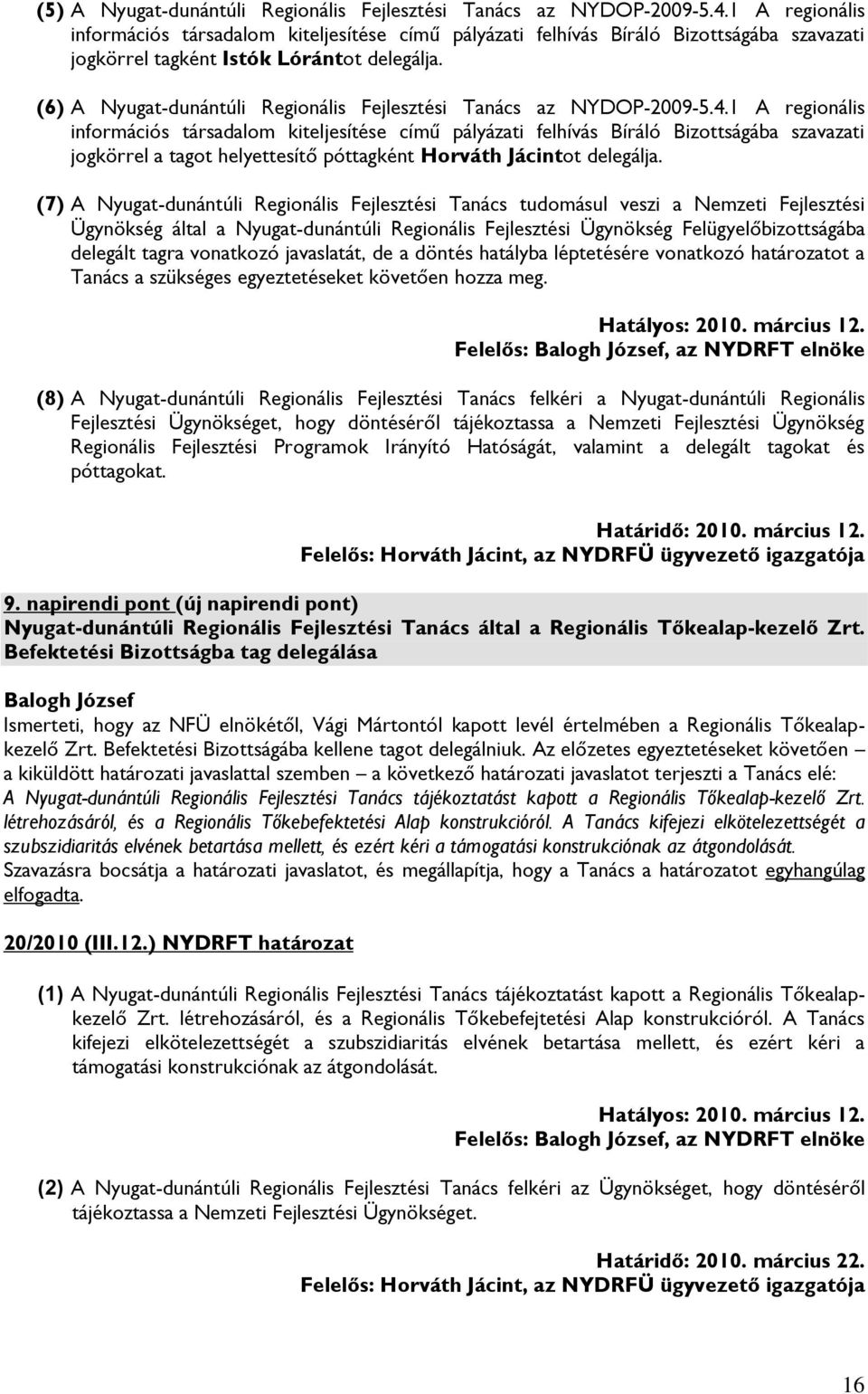 (6) A Nyugat-dunántúli Regionális Fejlesztési Tanács az NYDOP-2009-5.4.