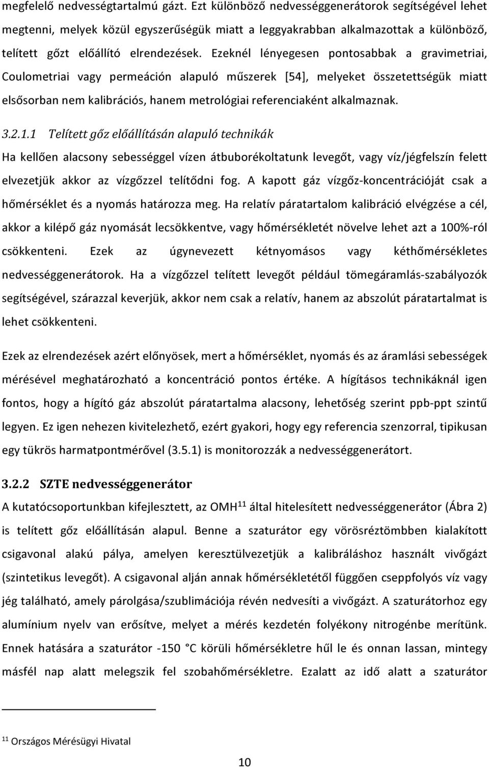 Ezeknél lényegesen pontosabbak a gravimetriai, Coulometriai vagy permeáción alapuló műszerek [54], melyeket összetettségük miatt elsősorban nem kalibrációs, hanem metrológiai referenciaként