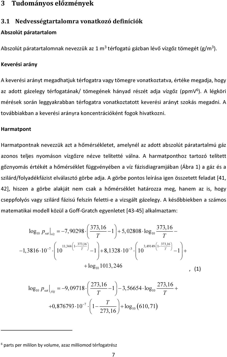A légköri mérések során leggyakrabban térfogatra vonatkoztatott keverési arányt szokás megadni. A továbbiakban a keverési arányra koncentrációként fogok hivatkozni.