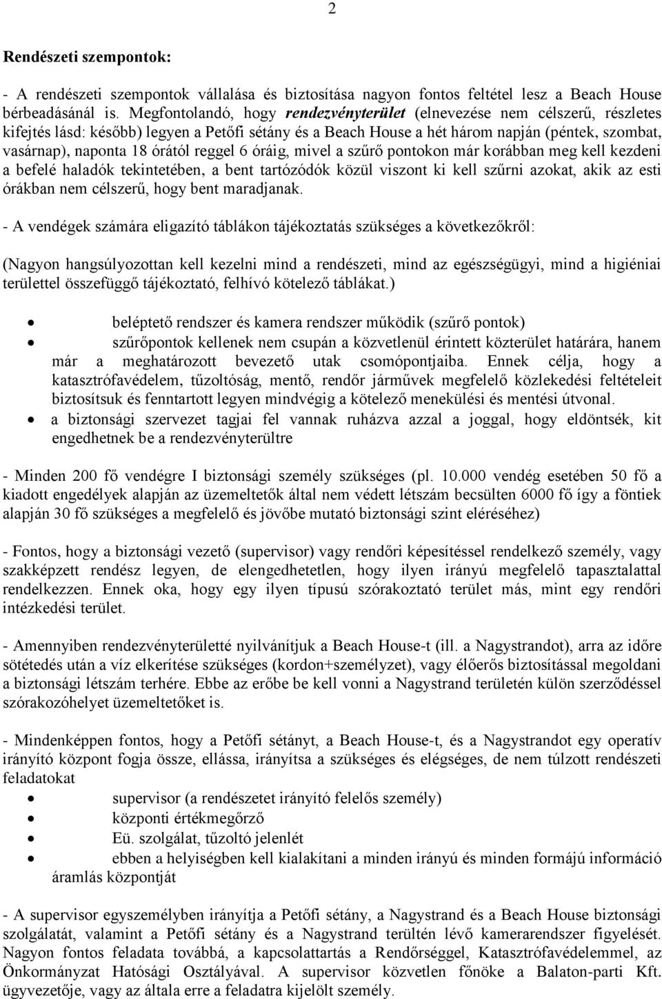 órától reggel 6 óráig, mivel a szűrő pontokon már korábban meg kell kezdeni a befelé haladók tekintetében, a bent tartózódók közül viszont ki kell szűrni azokat, akik az esti órákban nem célszerű,