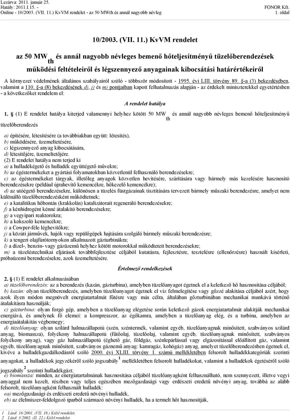 .) vvm rendelet az 50 MW és annál nagyobb névleges bemenő hőteljesítményű tüzelőberendezések működési feltételeiről és légszennyező anyagainak kibocsátási határértékeiről A környezet védelmének