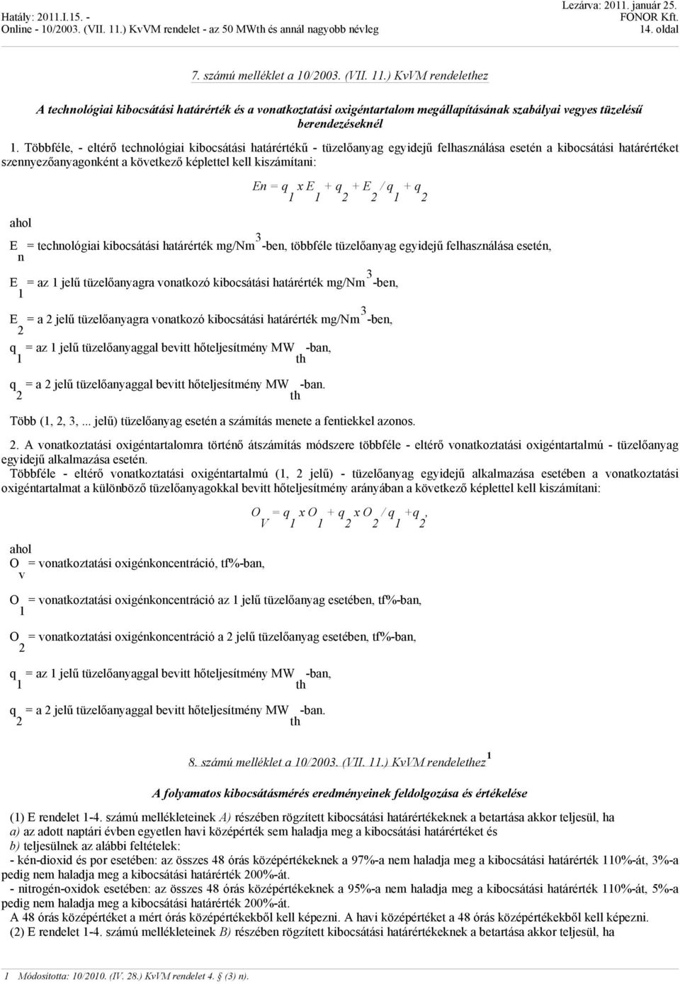 + q + E / q + q ahol E = technológiai kibocsátási határérték mg/nm 3 -ben, többféle tüzelőanyag egyidejű felhasználása esetén, n E = az jelű tüzelőanyagra vonatkozó kibocsátási határérték mg/nm 3