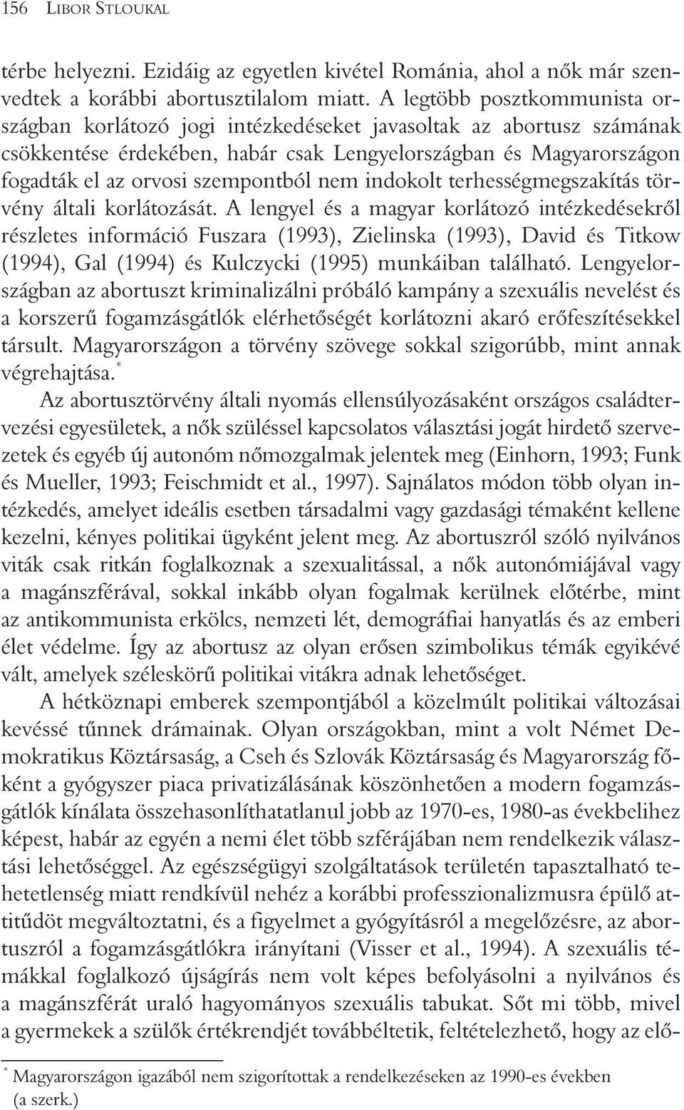szempontból nem indokolt terhességmegszakítás törvény általi korlátozását.