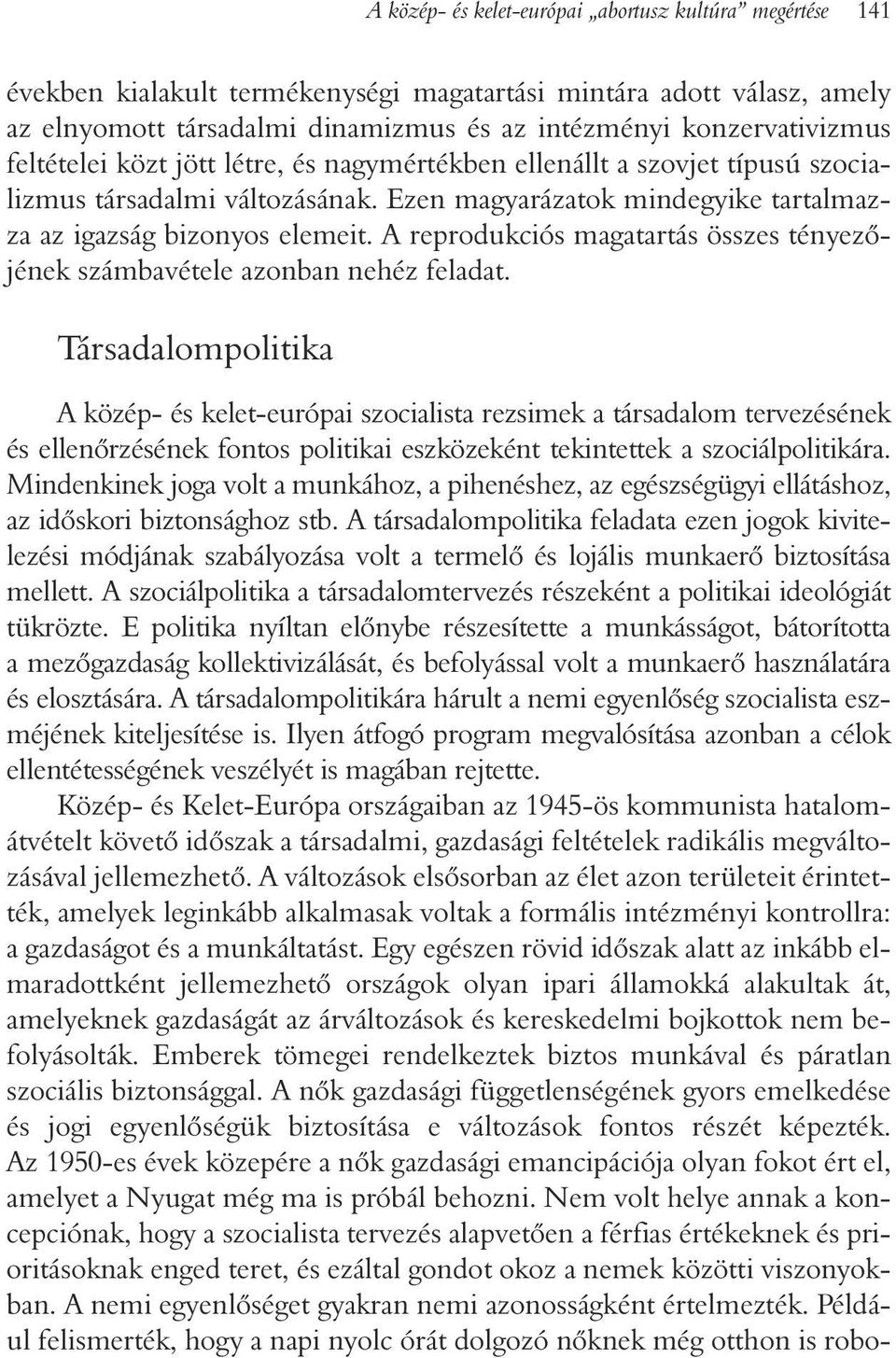 A reprodukciós magatartás összes tényezõjének számbavétele azonban nehéz feladat.