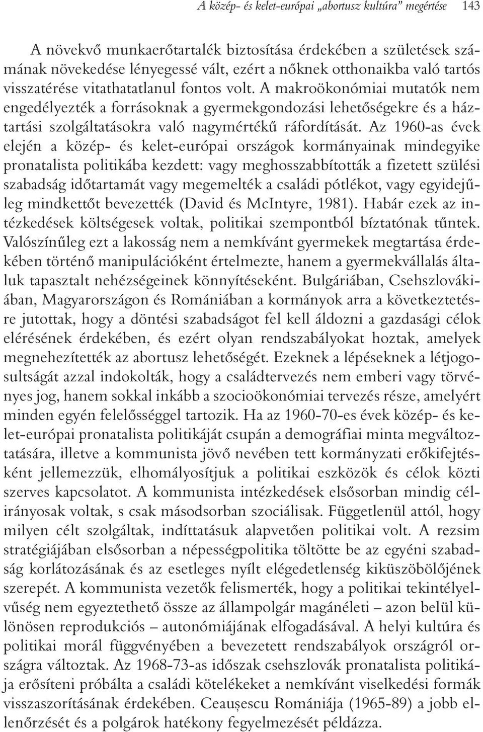 Az 1960-as évek elején a közép- és kelet-európai országok kormányainak mindegyike pronatalista politikába kezdett: vagy meghosszabbították a fizetett szülési szabadság idõtartamát vagy megemelték a