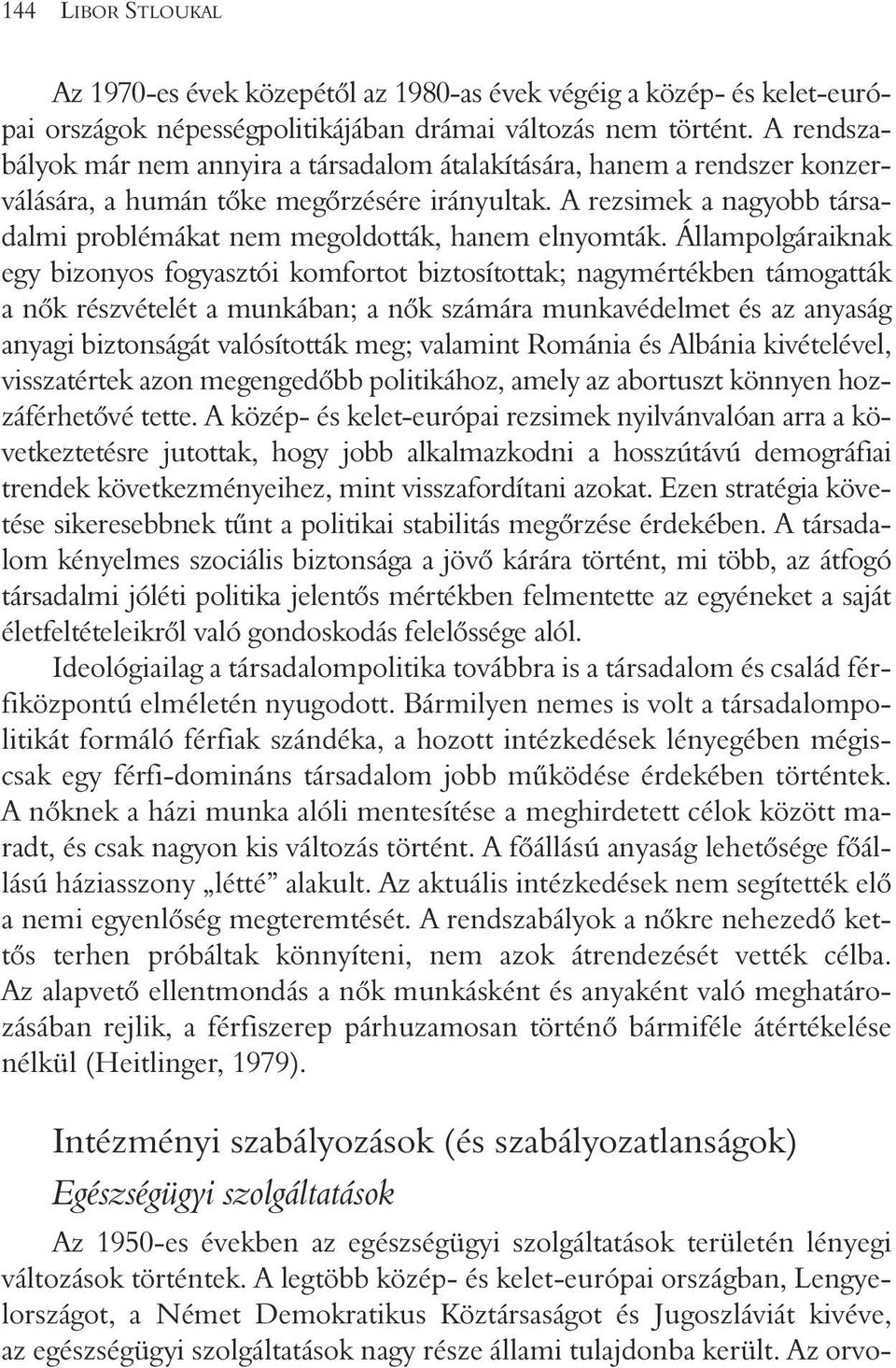 A rezsimek a nagyobb társadalmi problémákat nem megoldották, hanem elnyomták.