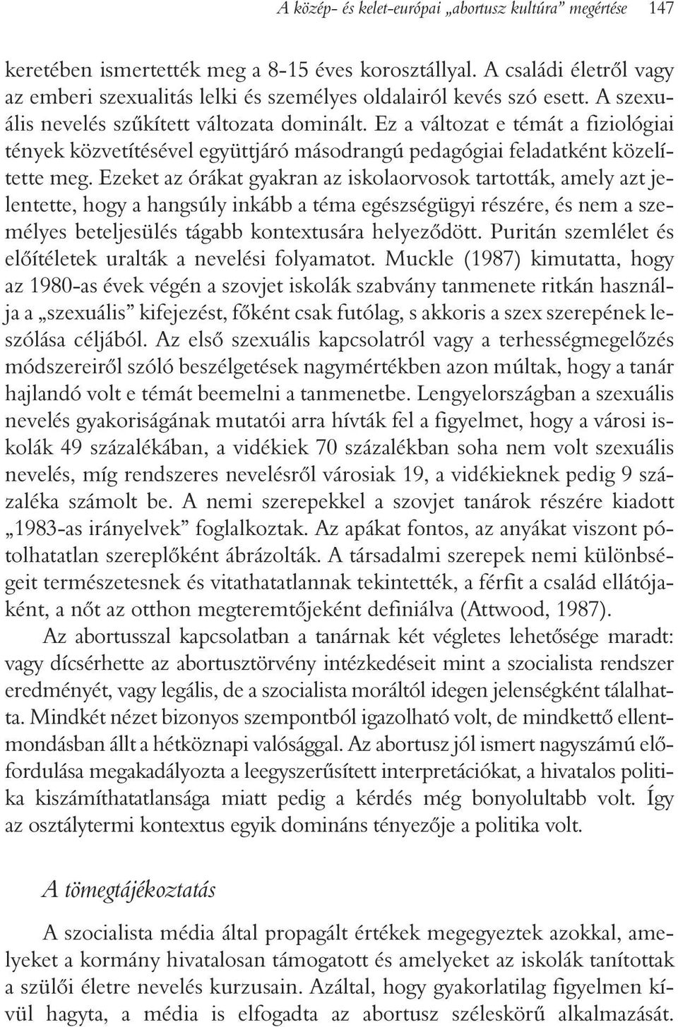 Ez a változat e témát a fiziológiai tények közvetítésével együttjáró másodrangú pedagógiai feladatként közelítette meg.