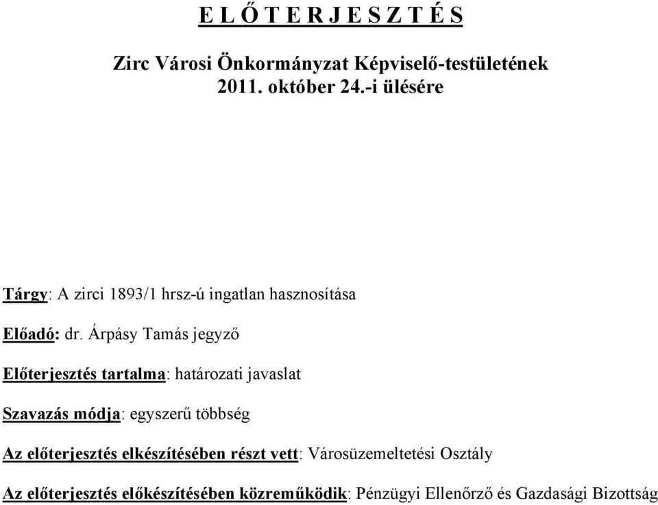 Árpásy Tamás jegyző Előterjesztés tartalma: határozati javaslat Szavazás módja: egyszerű többség Az