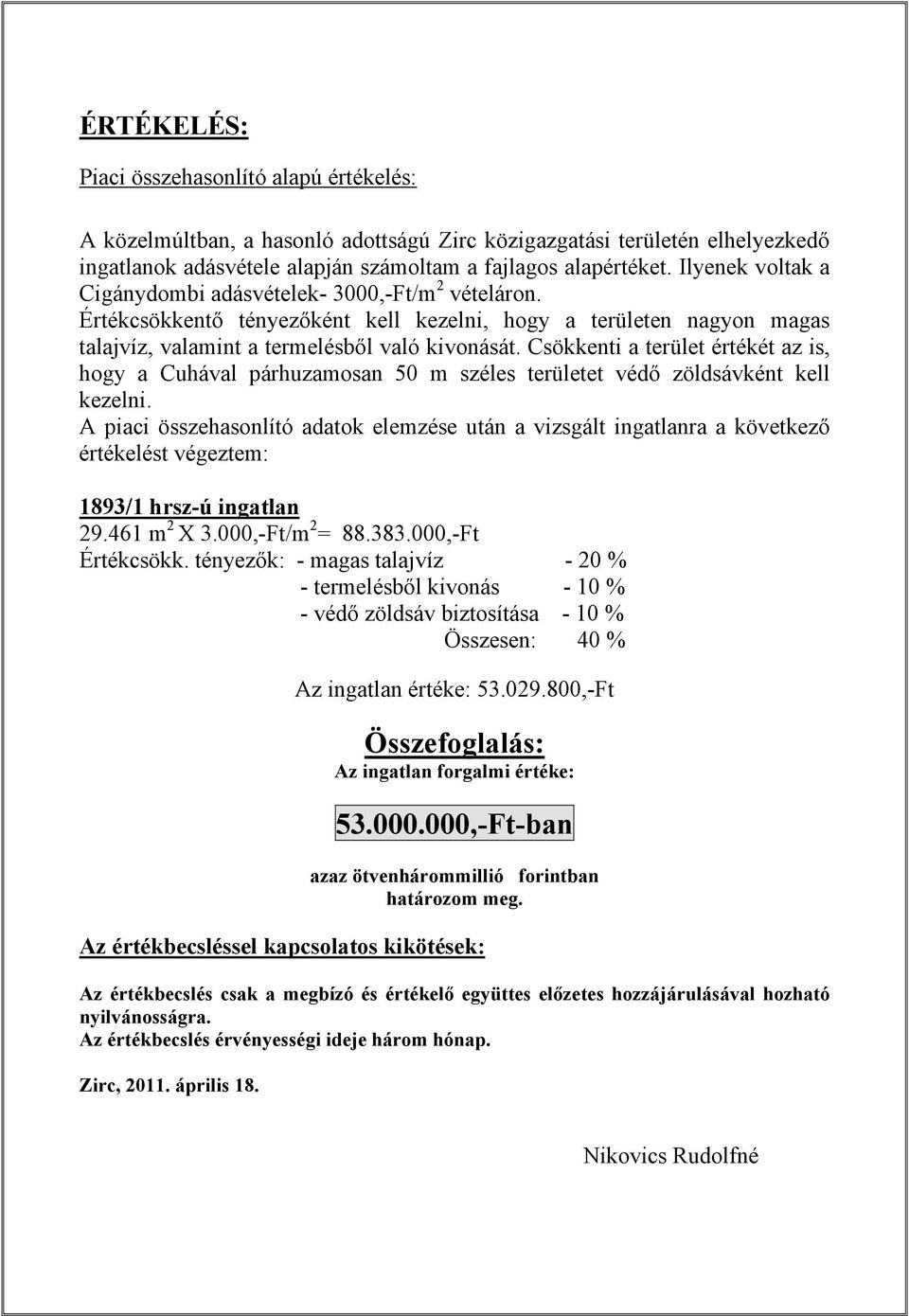 Csökkenti a terület értékét az is, hogy a Cuhával párhuzamosan 50 m széles területet védő zöldsávként kell kezelni.