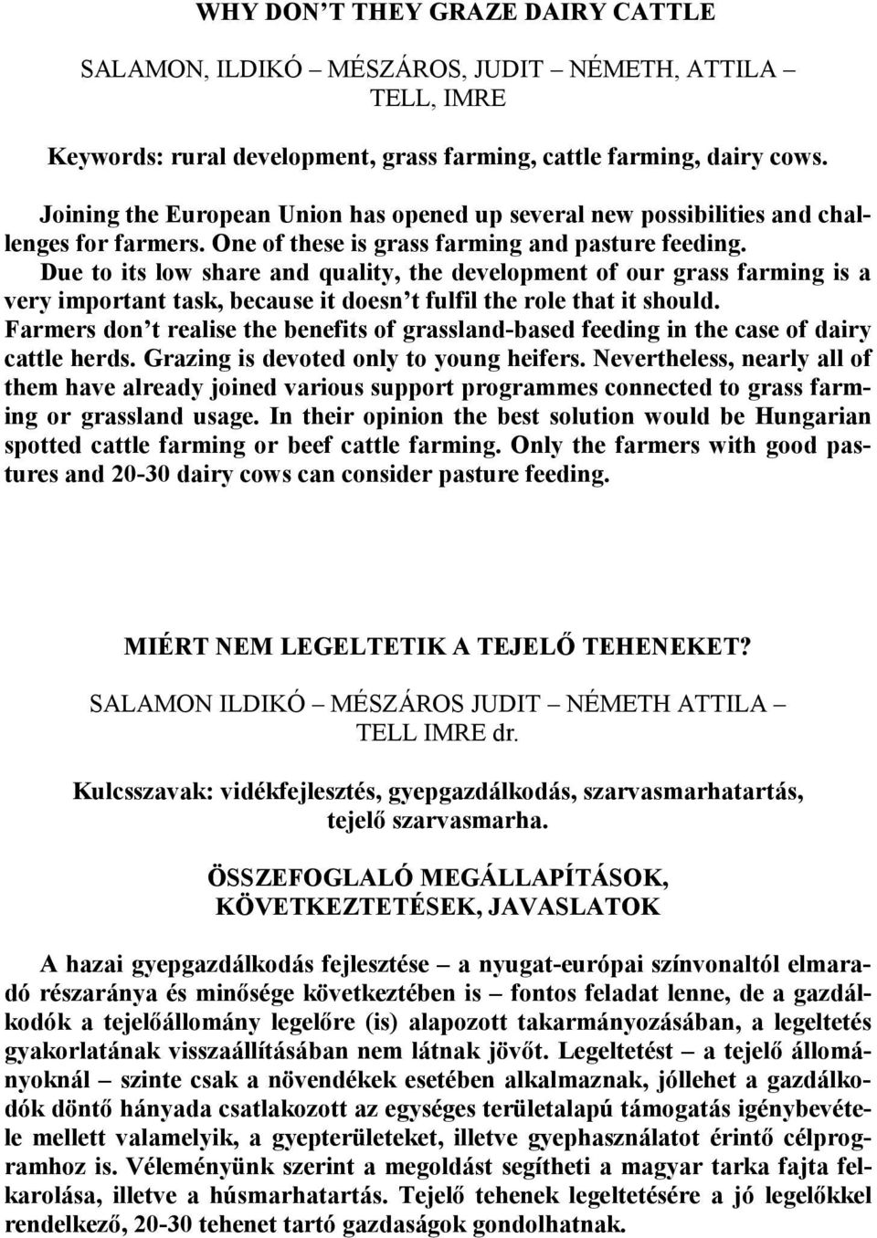 Due to its low share and quality, the development of our grass farming is a very important task, because it doesn t fulfil the role that it should.