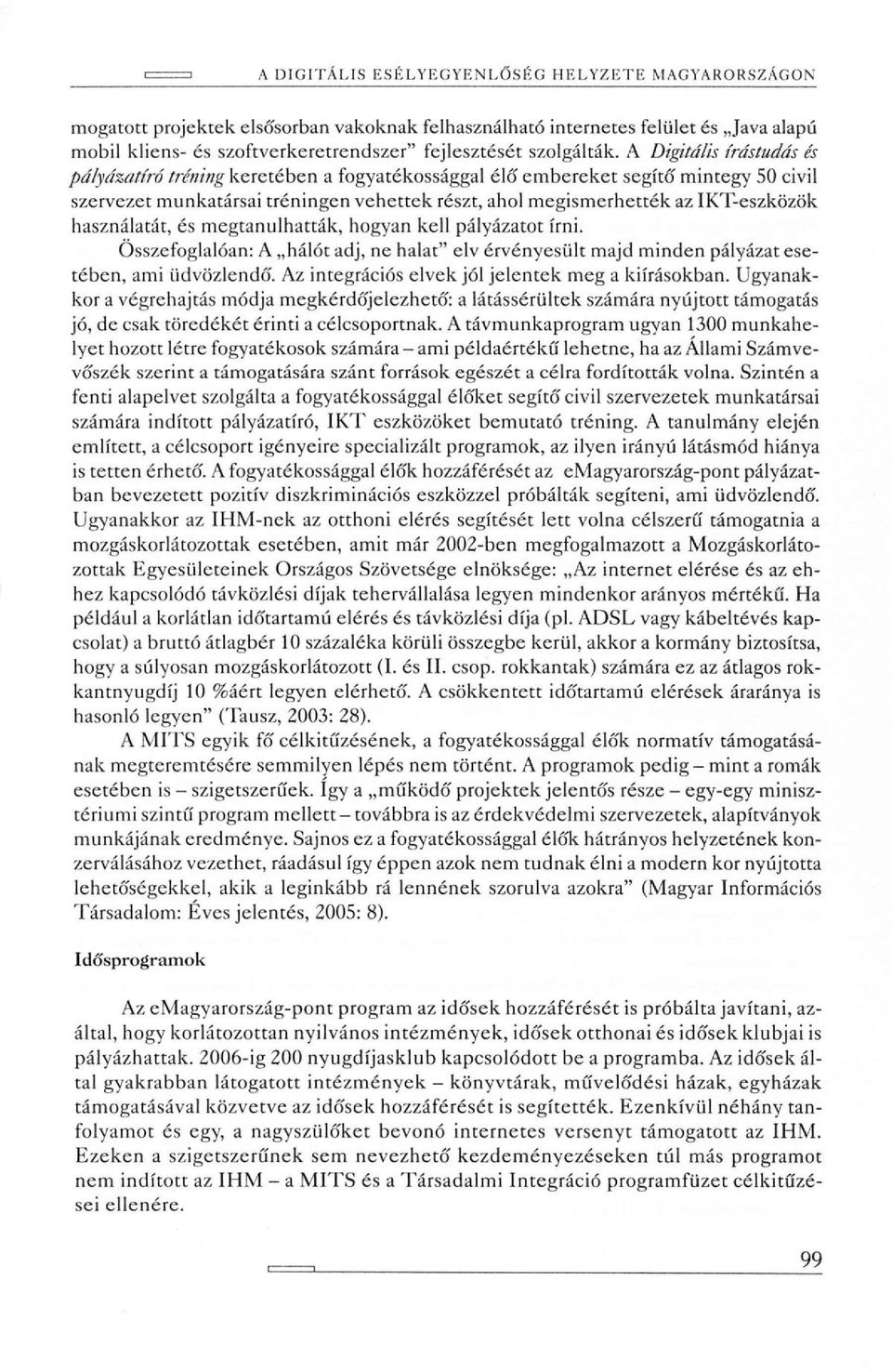 A Digitális írástudás és pályázatíró tréning keretében a fogyatékossággal élő embereket segítő mintegy 50 civil szervezet munkatársai tréningen vehettek részt, ahol megismerhették az IKT-eszközök