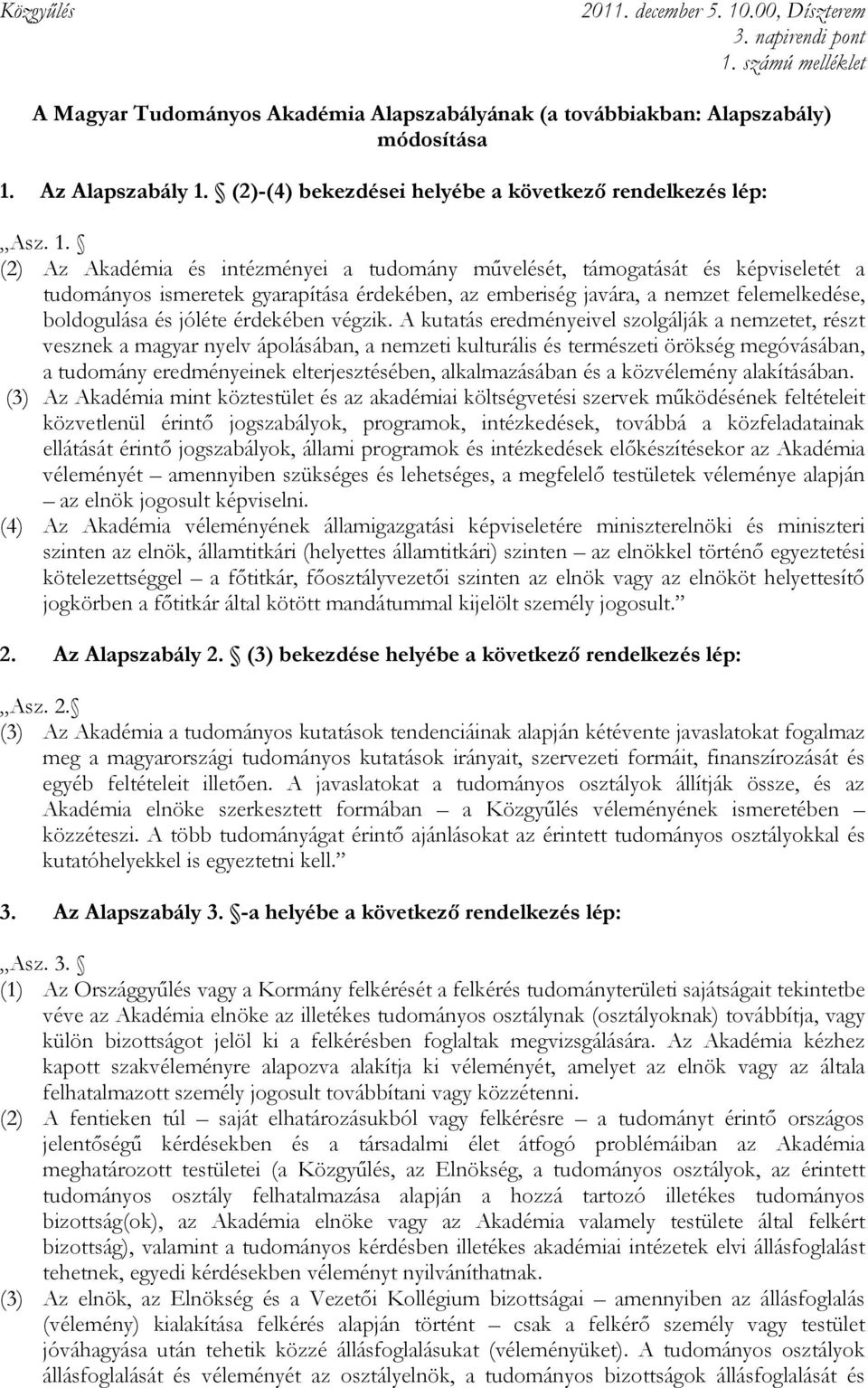 (2)-(4) bekezdései helyébe a következı rendelkezés lép: Asz. 1.