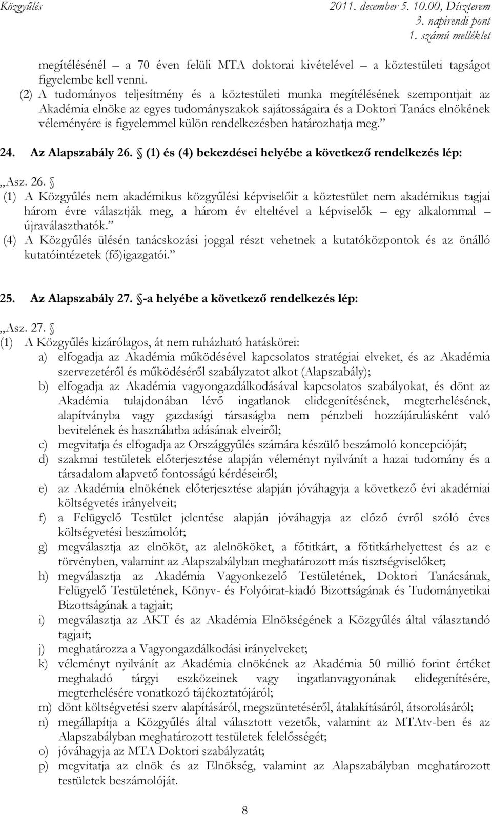 külön rendelkezésben határozhatja meg. 24. Az Alapszabály 26.