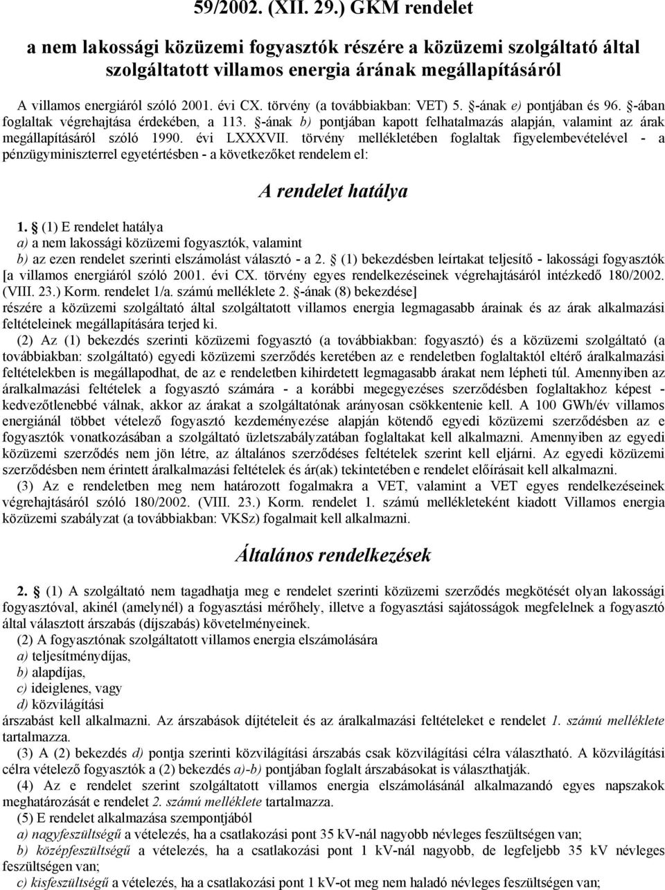 -ának b) pontjában kapott felhatalmazás alapján, valamint az árak megállapításáról szóló 1990. évi LXXXVII.