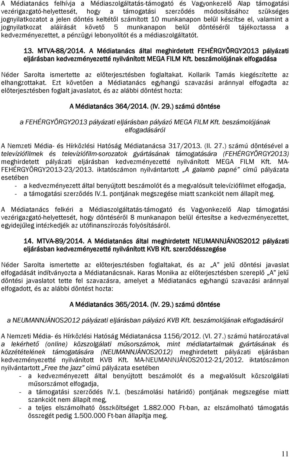 médiaszolgáltatót. 13. MTVA-88/2014. A Médiatanács által meghirdetett FEHÉRGYÖRGY2013 pályázati eljárásban kedvezményezetté nyilvánított MEGA FILM Kft.