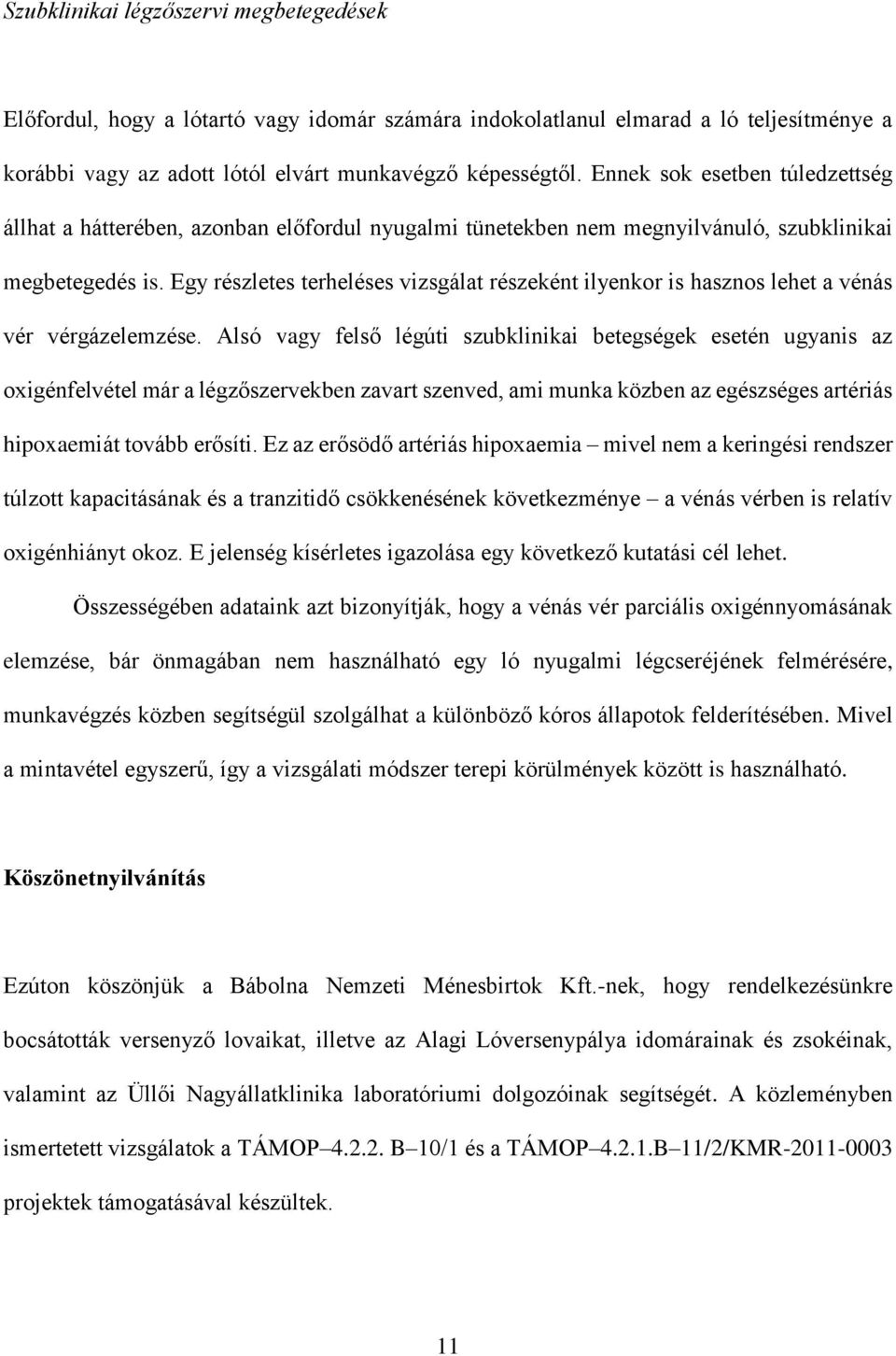 Egy részletes terheléses vizsgálat részeként ilyenkor is hasznos lehet a vénás vér vérgázelemzése.