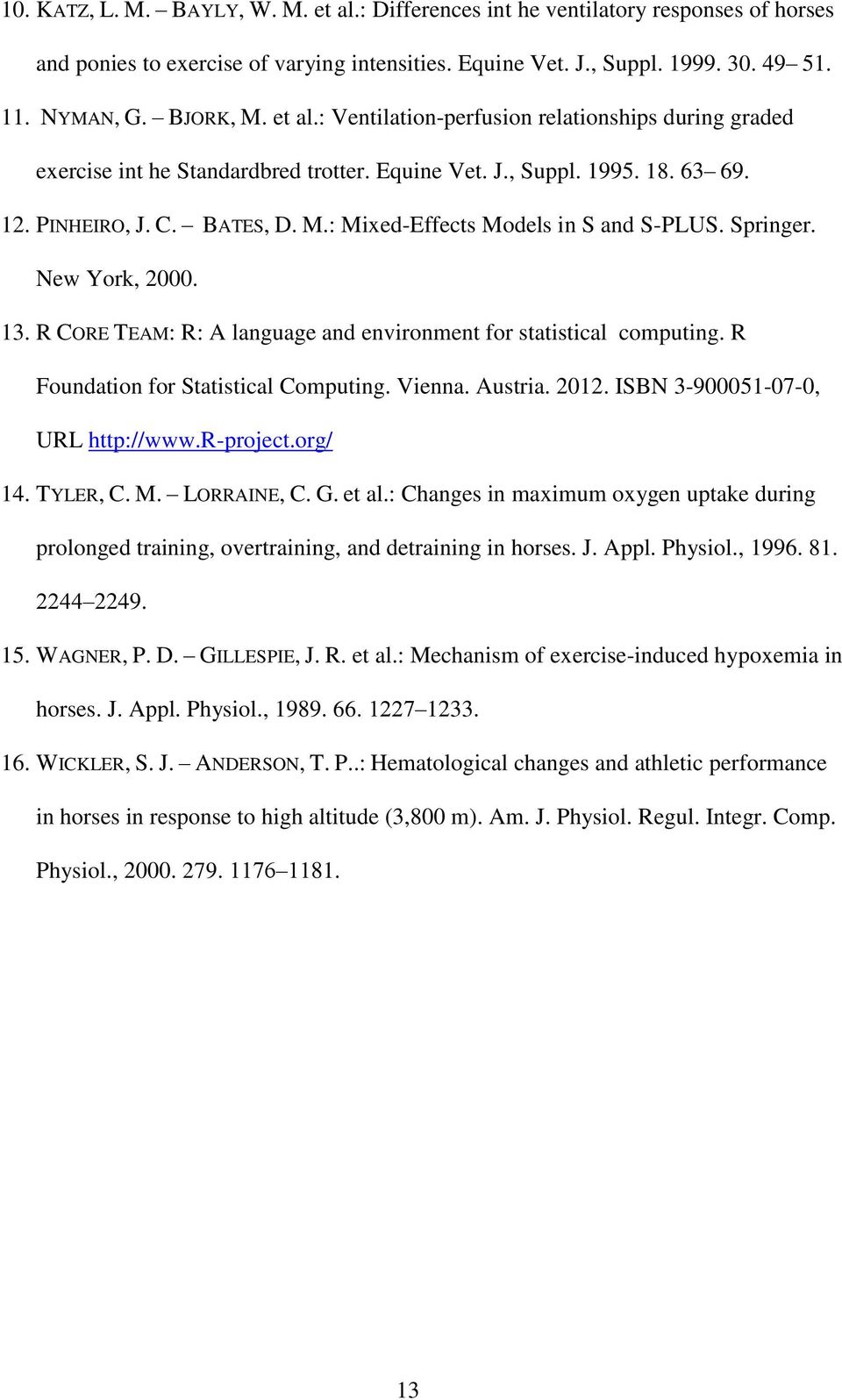 : Mixed-Effects Models in S and S-PLUS. Springer. New York, 2000. 13. R CORE TEAM: R: A language and environment for statistical computing. R Foundation for Statistical Computing. Vienna. Austria.