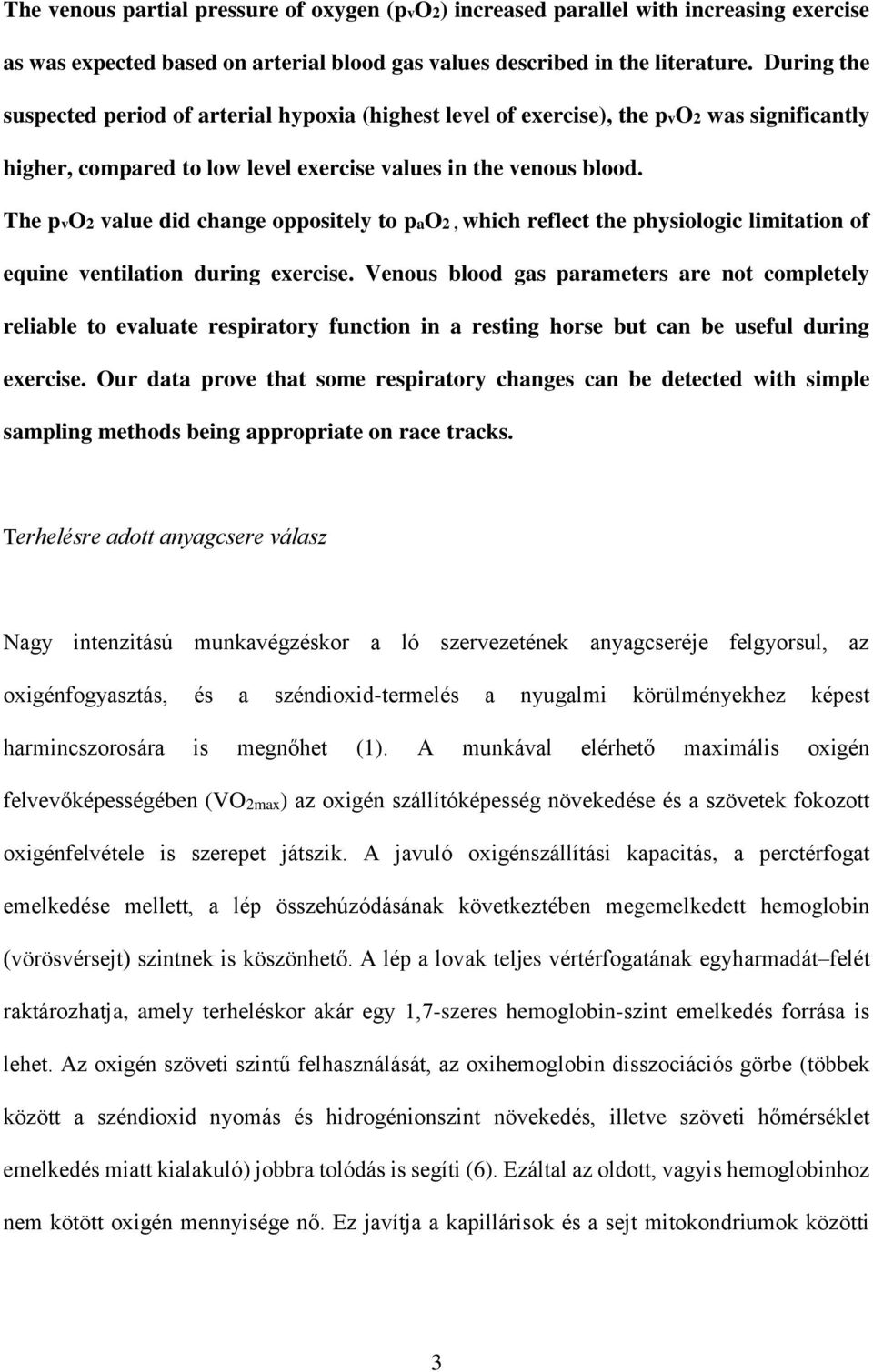 The pvo2 value did change oppositely to pao2, which reflect the physiologic limitation of equine ventilation during exercise.