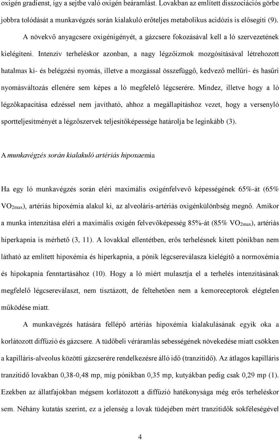 Intenzív terheléskor azonban, a nagy légzőizmok mozgósításával létrehozott hatalmas ki- és belégzési nyomás, illetve a mozgással összefüggő, kedvező mellűri- és hasűri nyomásváltozás ellenére sem