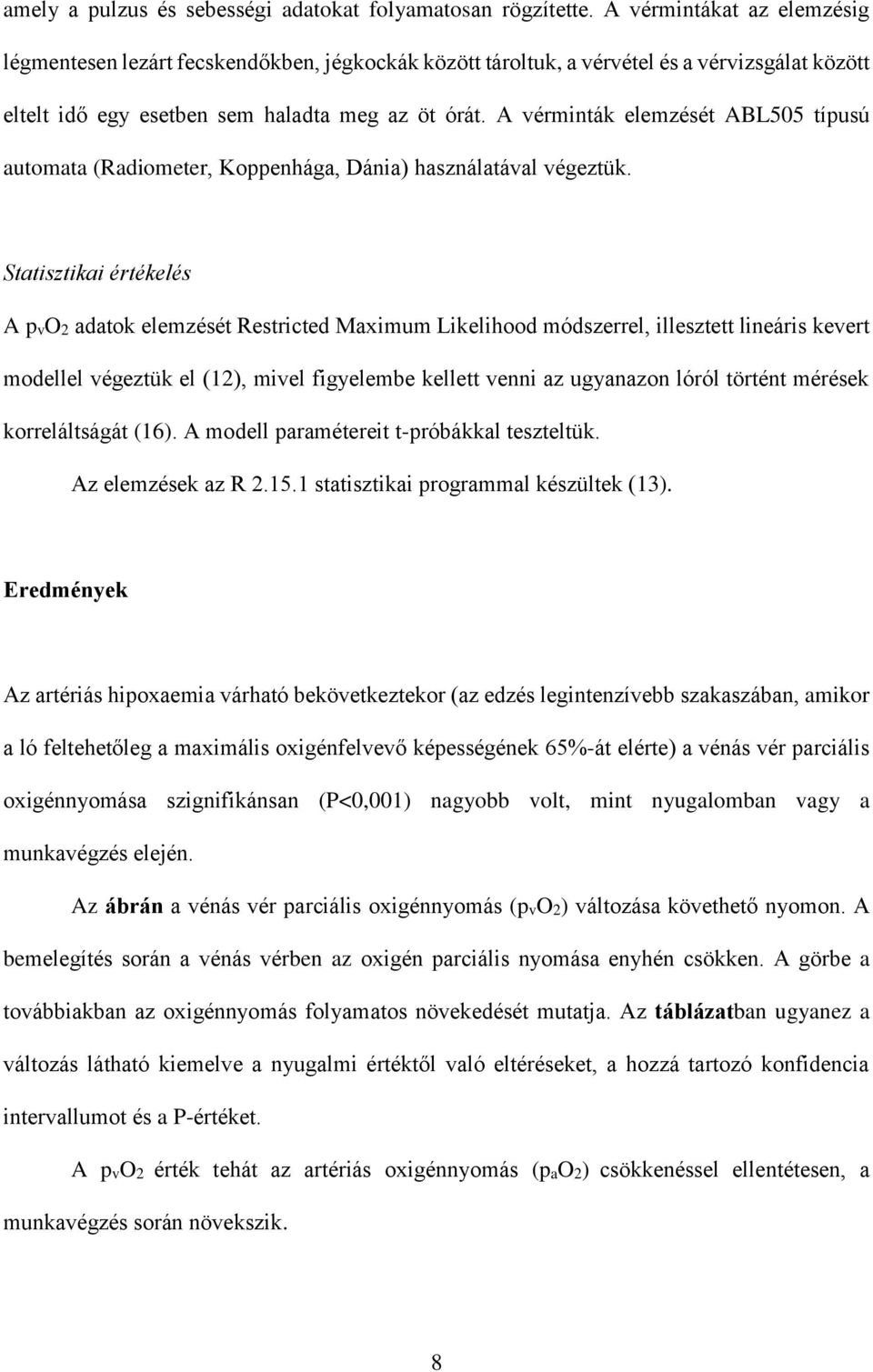 A vérminták elemzését ABL505 típusú automata (Radiometer, Koppenhága, Dánia) használatával végeztük.