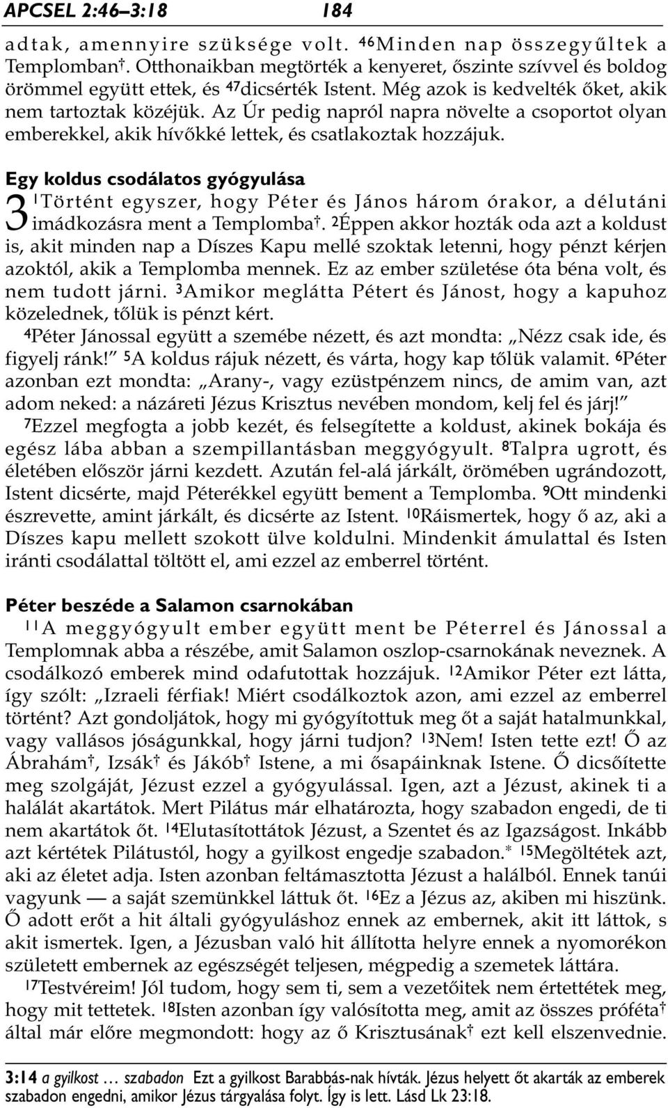 Az Úr pedig napról napra növelte a csoportot olyan emberekkel, akik hívőkké lettek, és csatlakoztak hozzájuk.