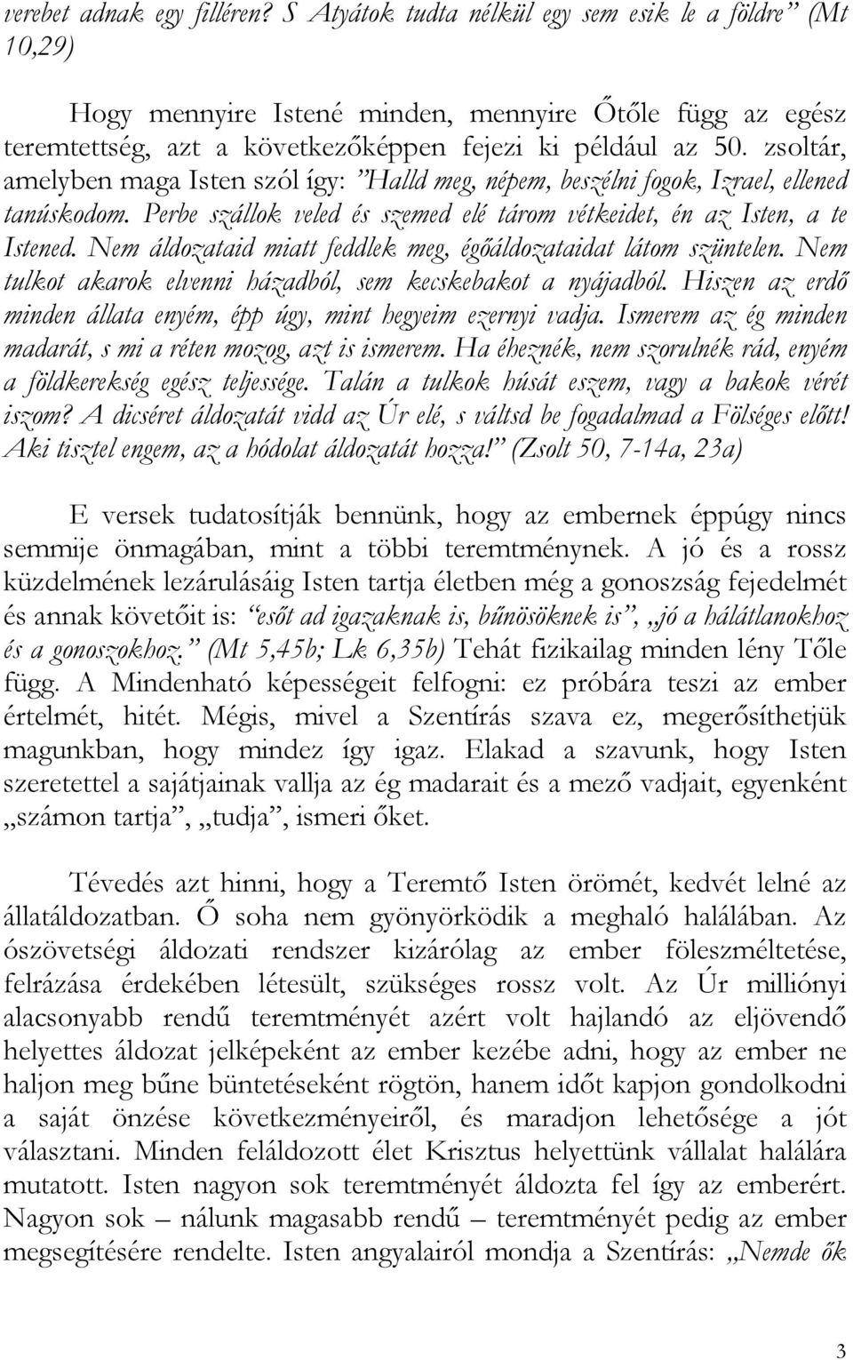 zsoltár, amelyben maga Isten szól így: Halld meg, népem, beszélni fogok, Izrael, ellened tanúskodom. Perbe szállok veled és szemed elé tárom vétkeidet, én az Isten, a te Istened.