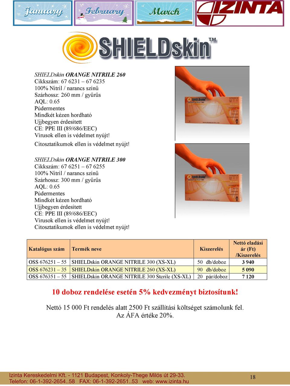 SHIELDskin ORANGE NITRILE 300 Cikkszám: 67 6251 67 6255 100% Nitril / narancs színő Szárhossz: 300 mm / győrős AQL: 0.