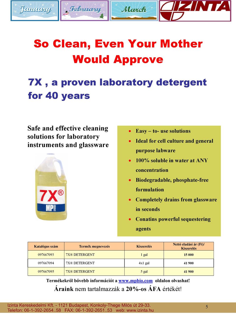 formulation Completely drains from glassware in seconds Conatins powerful sequestering agents Katalógus szám Termék megnevezés Kiszerelés Nettó eladási ár (Ft)/