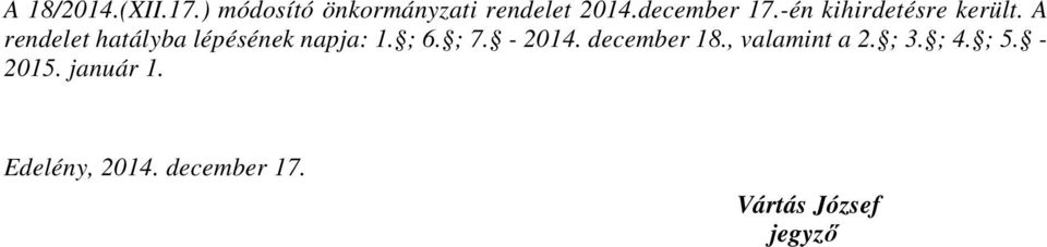 A rendelet hatályba lépésének napja: 1. ; 6. ; 7. - 2014.