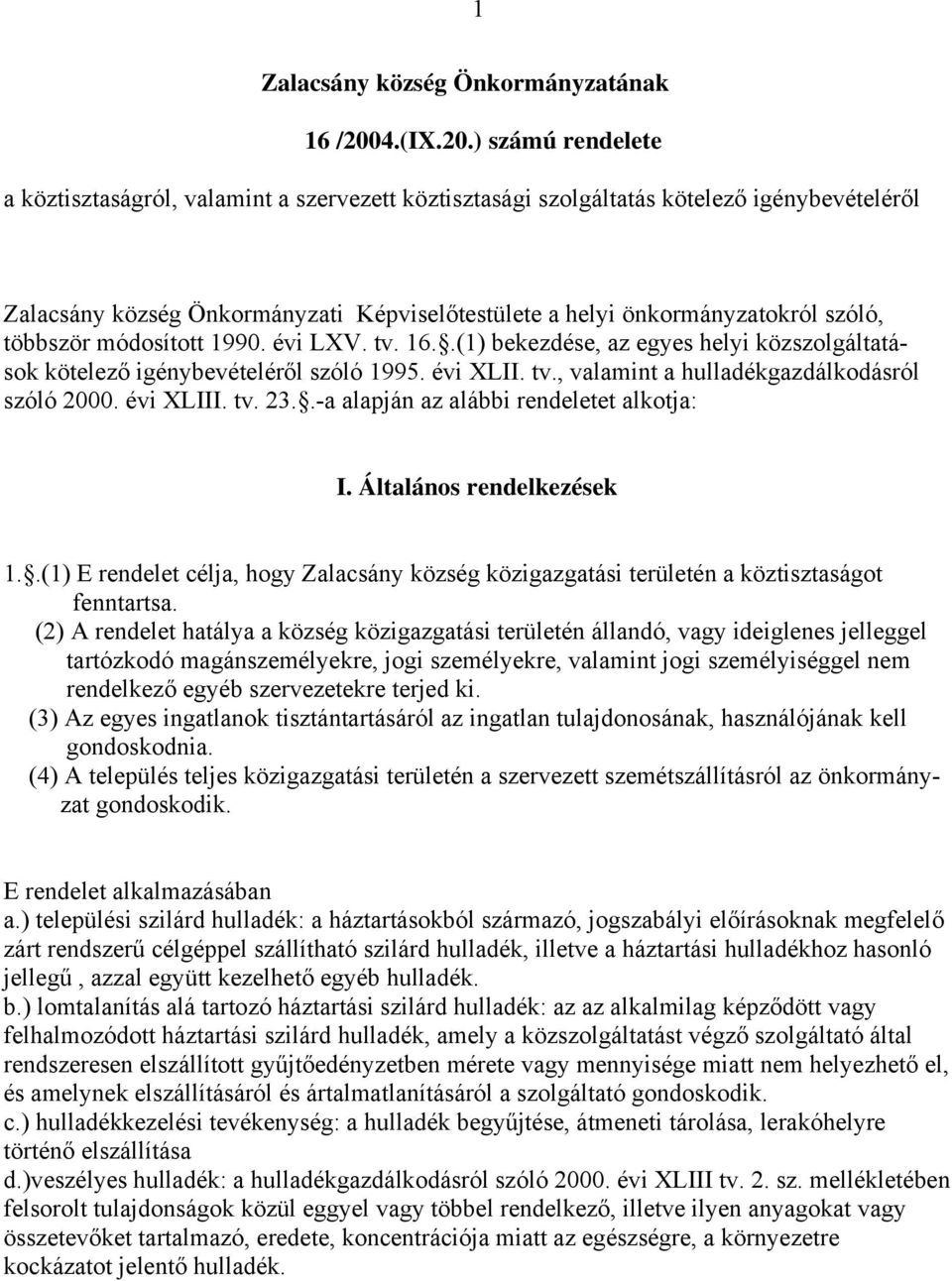 ) számú rendelete a köztisztaságról, valamint a szervezett köztisztasági szolgáltatás kötelező igénybevételéről Zalacsány község Önkormányzati Képviselőtestülete a helyi önkormányzatokról szóló,