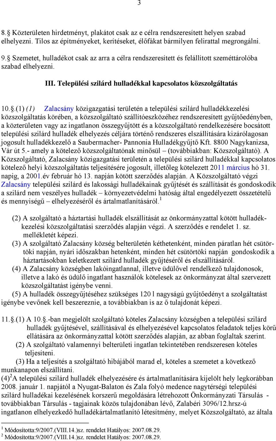 .(1) (1) Zalacsány közigazgatási területén a települési szilárd hulladékkezelési közszolgáltatás körében, a közszolgáltató szállítóeszközéhez rendszeresített gyűjtőedényben, a közterületen vagy az