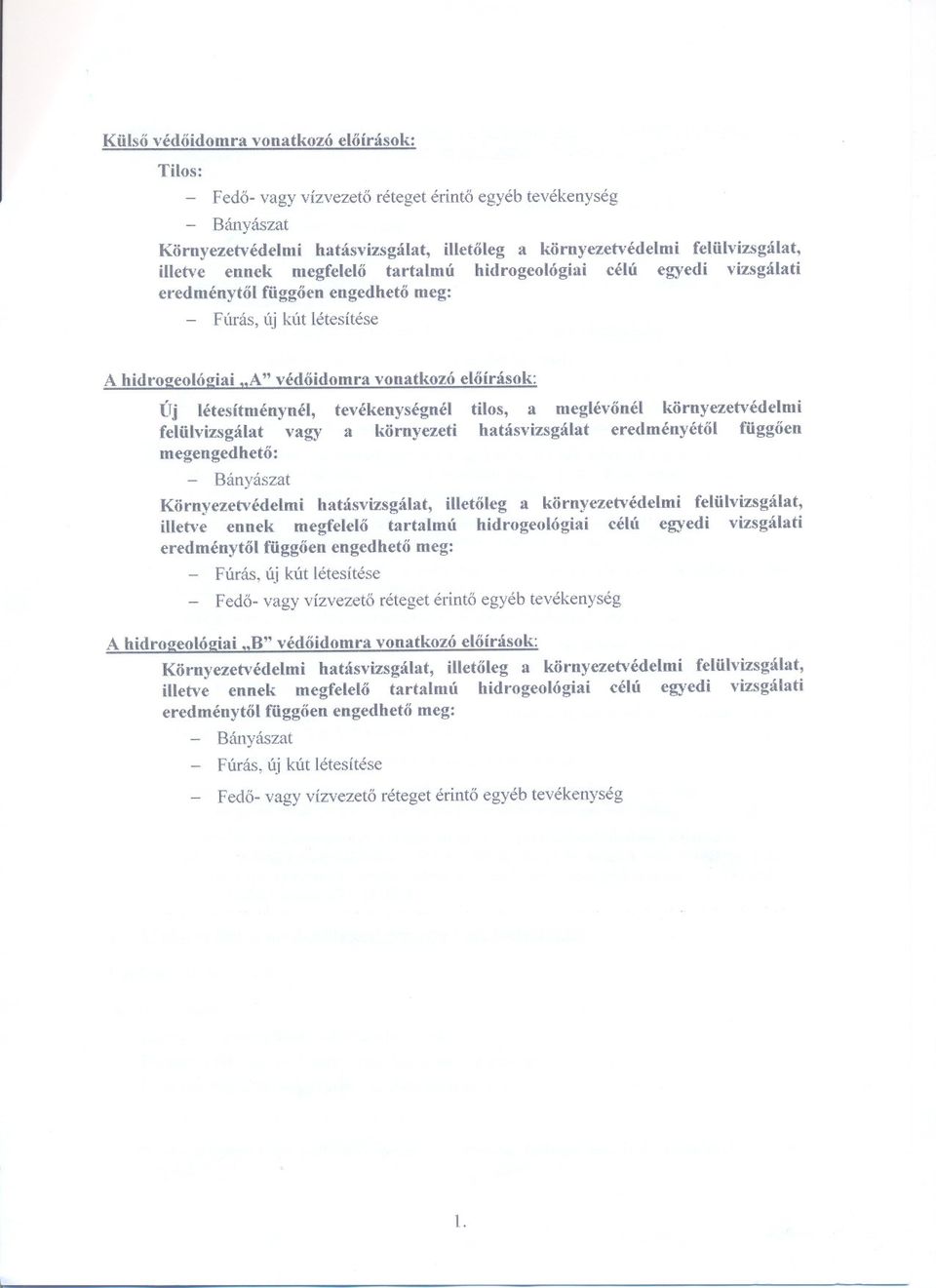 et meg: - FÚrás, Új kút létesítése A hidrgelógiai A" védidmra vnadwzó elírásk Ú,j létesítménynél, tevékenységnéi felülvizsgálat vagy a környezeti megengedhet: - Bányászat tils, a meglévnéi