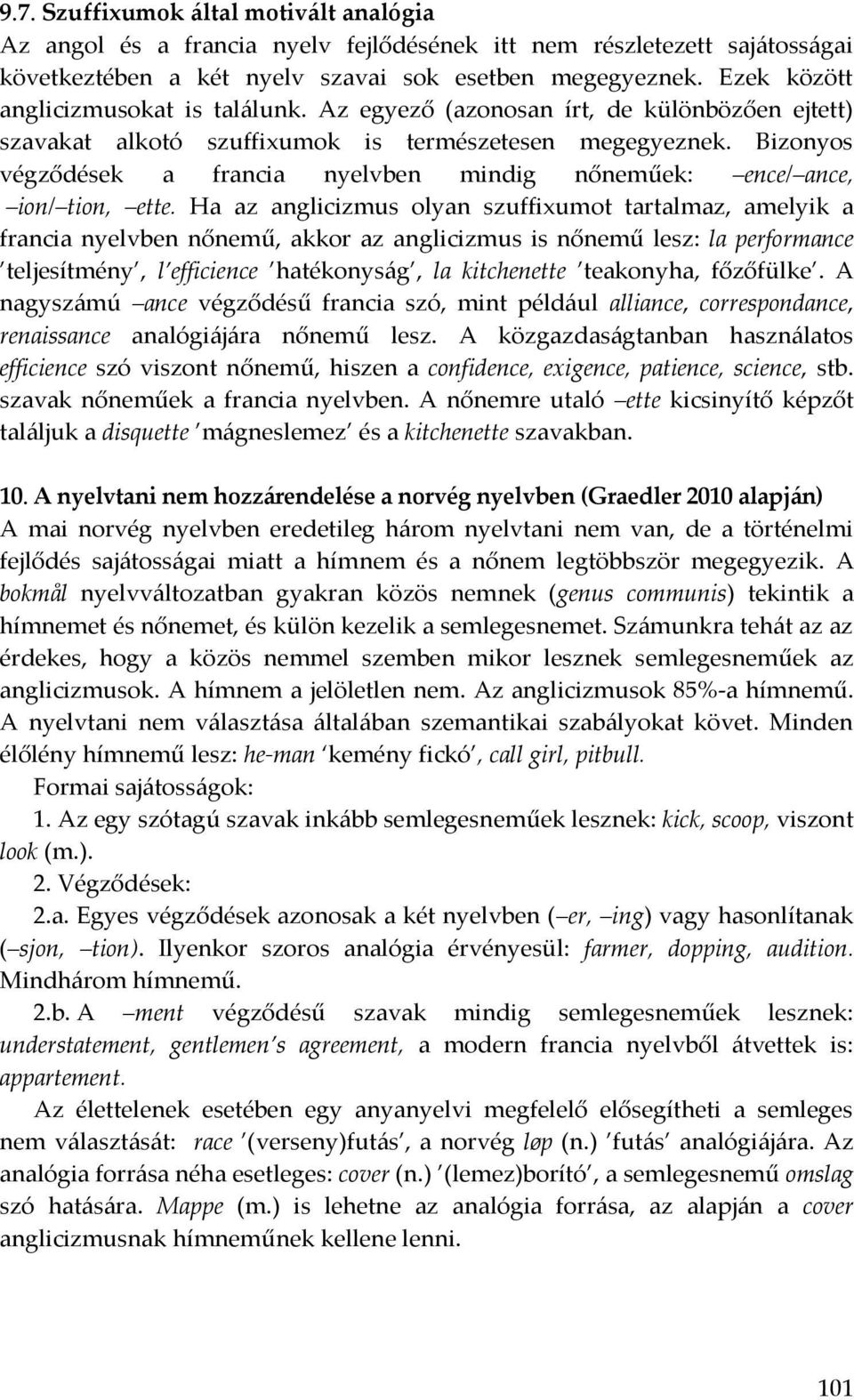 Bizonyos végződések a francia nyelvben mindig nőneműek: ence/ ance, ion/ tion, ette.