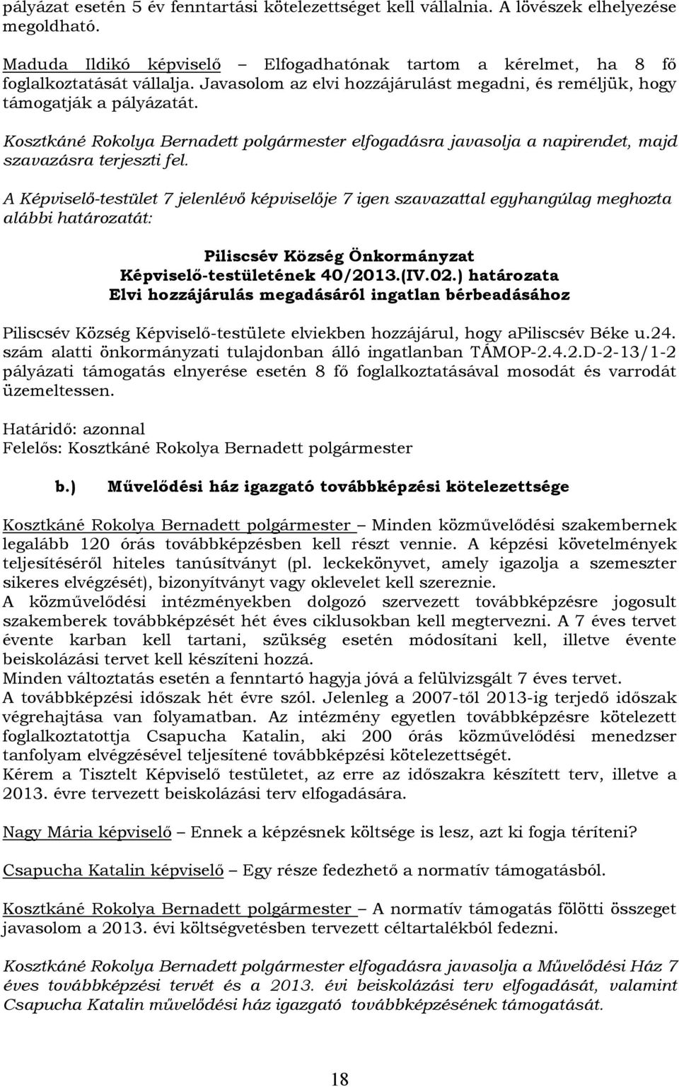 A Képviselő-testület 7 jelenlévő képviselője 7 igen szavazattal egyhangúlag meghozta alábbi határozatát: Képviselő-testületének 40/2013.(IV.02.