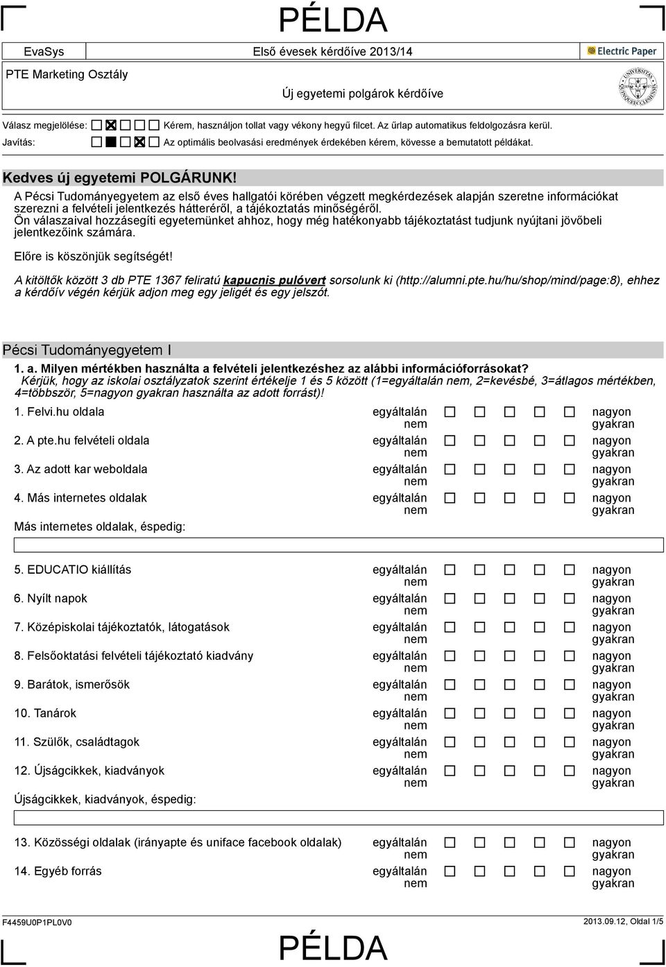 A Pécsi Tudományegyetem az első éves hallgatói körében végzett megkérdezések alapján szeretne információkat szerezni a felvételi jelentkezés hátteréről, a tájékoztatás minőségéről.