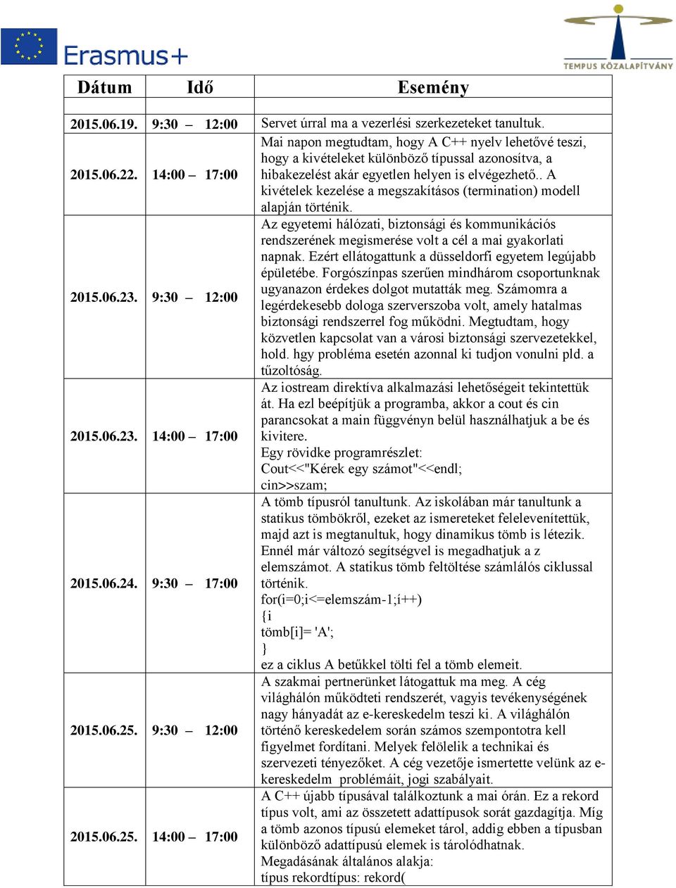 . A kivételek kezelése a megszakításos (termination) modell alapján történik. 2015.06.23.