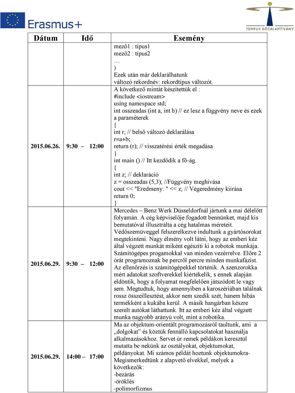 return (r); // visszatérési érték megadása int main () // Itt kezdődik a fő-ág.