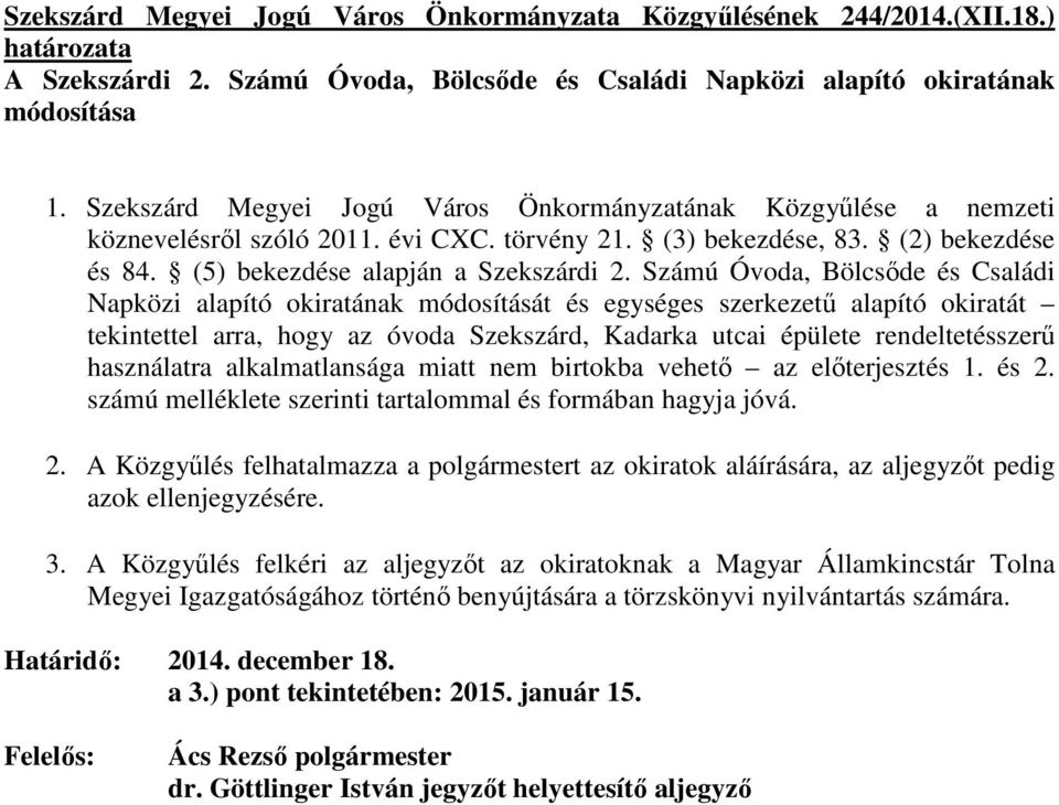 Számú Óvoda, Bölcsıde és Családi Napközi alapító okiratának módosítását és egységes szerkezető alapító okiratát tekintettel arra, hogy az óvoda Szekszárd, Kadarka utcai épülete rendeltetésszerő