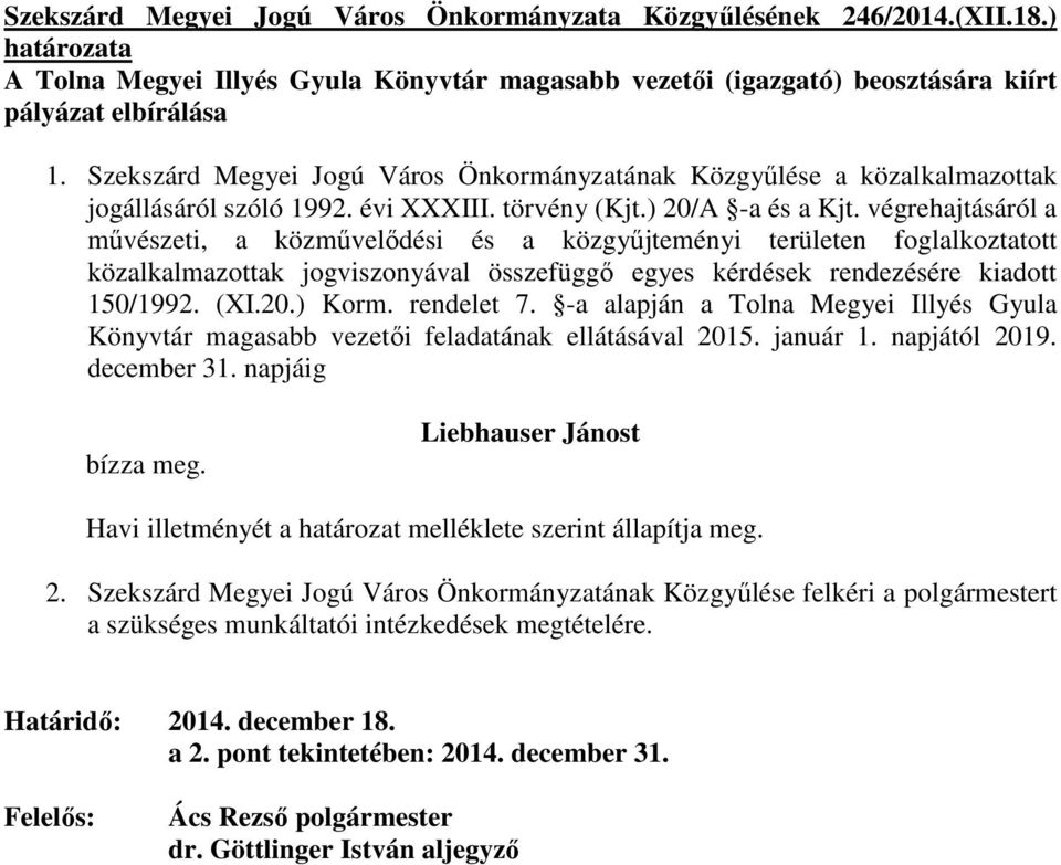 végrehajtásáról a mővészeti, a közmővelıdési és a közgyőjteményi területen foglalkoztatott közalkalmazottak jogviszonyával összefüggı egyes kérdések rendezésére kiadott 150/1992. (XI.20.) Korm.