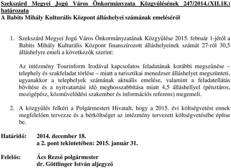 február 1-jétıl a Babits Mihály Kulturális Központ finanszírozott álláshelyeinek számát 27-rıl 30,5 álláshelyre emeli a következık szerint: Az intézmény Tourinform Irodával kapcsolatos feladatának