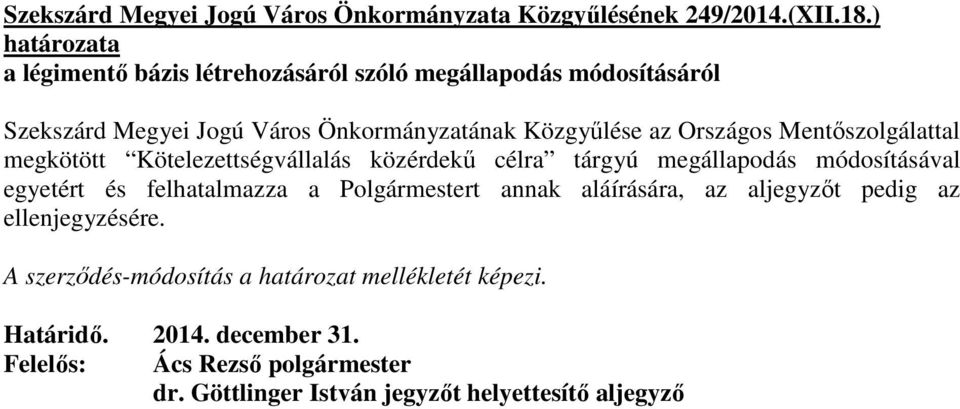 Mentıszolgálattal megkötött Kötelezettségvállalás közérdekő célra tárgyú megállapodás módosításával egyetért és felhatalmazza a Polgármestert