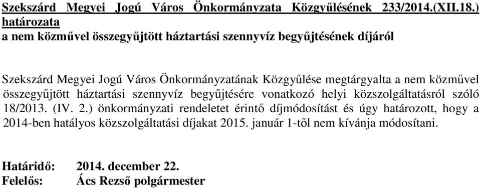 megtárgyalta a nem közmővel összegyőjtött háztartási szennyvíz begyőjtésére vonatkozó helyi közszolgáltatásról szóló 18/2013. (IV. 2.