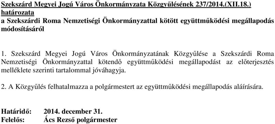 Szekszárd Megyei Jogú Város Önkormányzatának Közgyőlése a Szekszárdi Roma Nemzetiségi Önkormányzattal kötendı együttmőködési