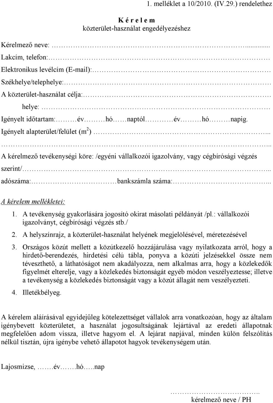 ..... A kérelmező tevékenységi köre: /egyéni vállalkozói igazolvány, vagy cégbírósági végzés szerint/... adószáma: bankszámla száma:... A kérelem mellékletei: 1.