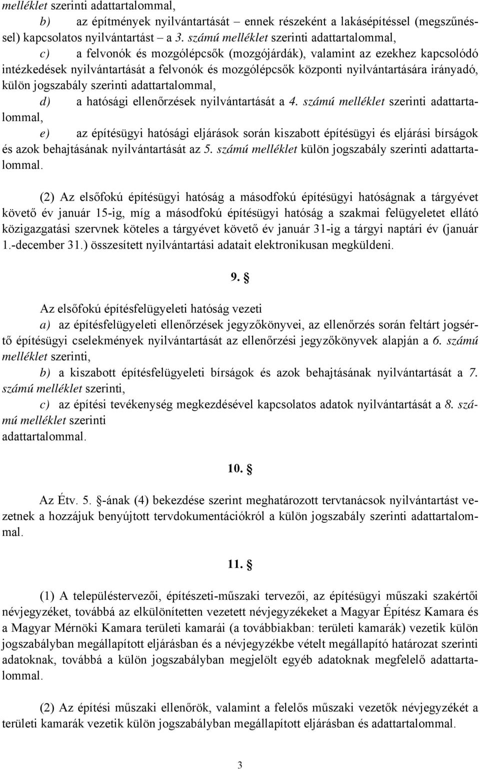 irányadó, külön jogszabály szerinti adattartalommal, d) a hatósági ellenőrzések nyilvántartását a 4.