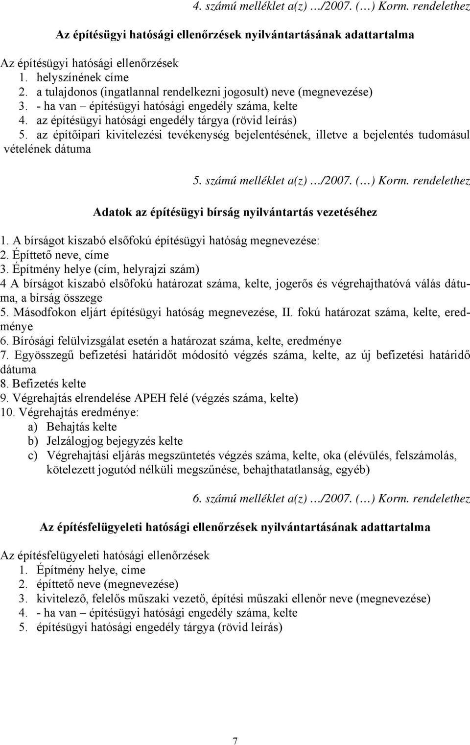 az építőipari kivitelezési tevékenység bejelentésének, illetve a bejelentés tudomásul vételének dátuma 5. számú melléklet a(z) /2007. ( ) Korm.