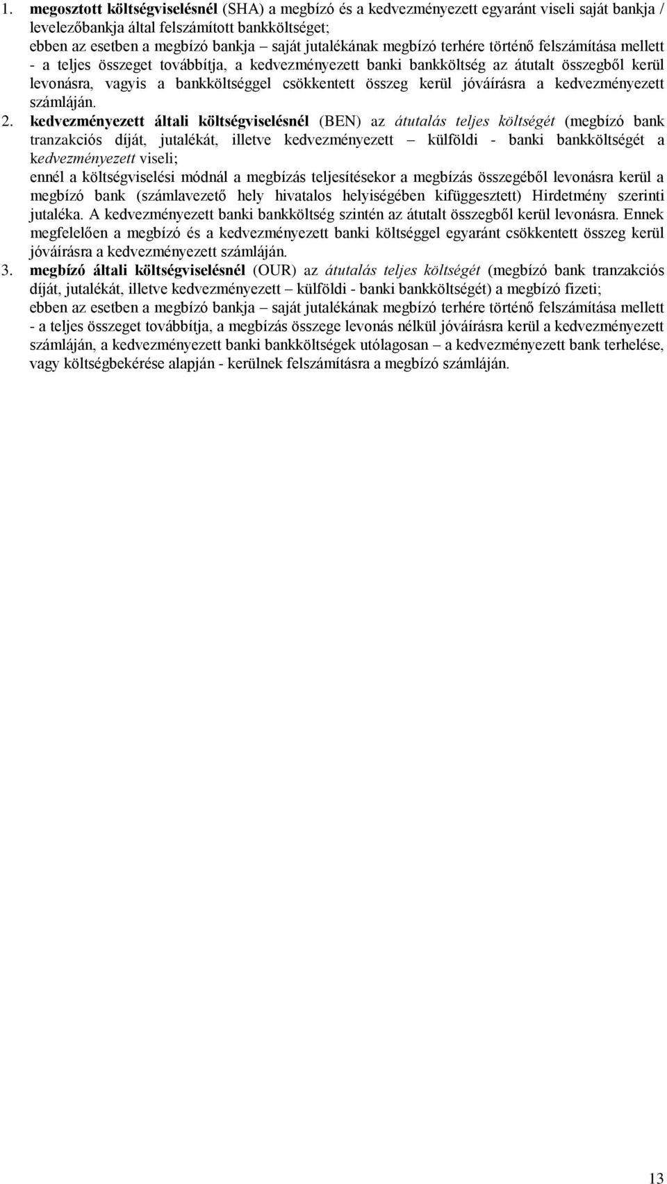 összeg kerül jóváírásra a kedvezményezett számláján. 2.