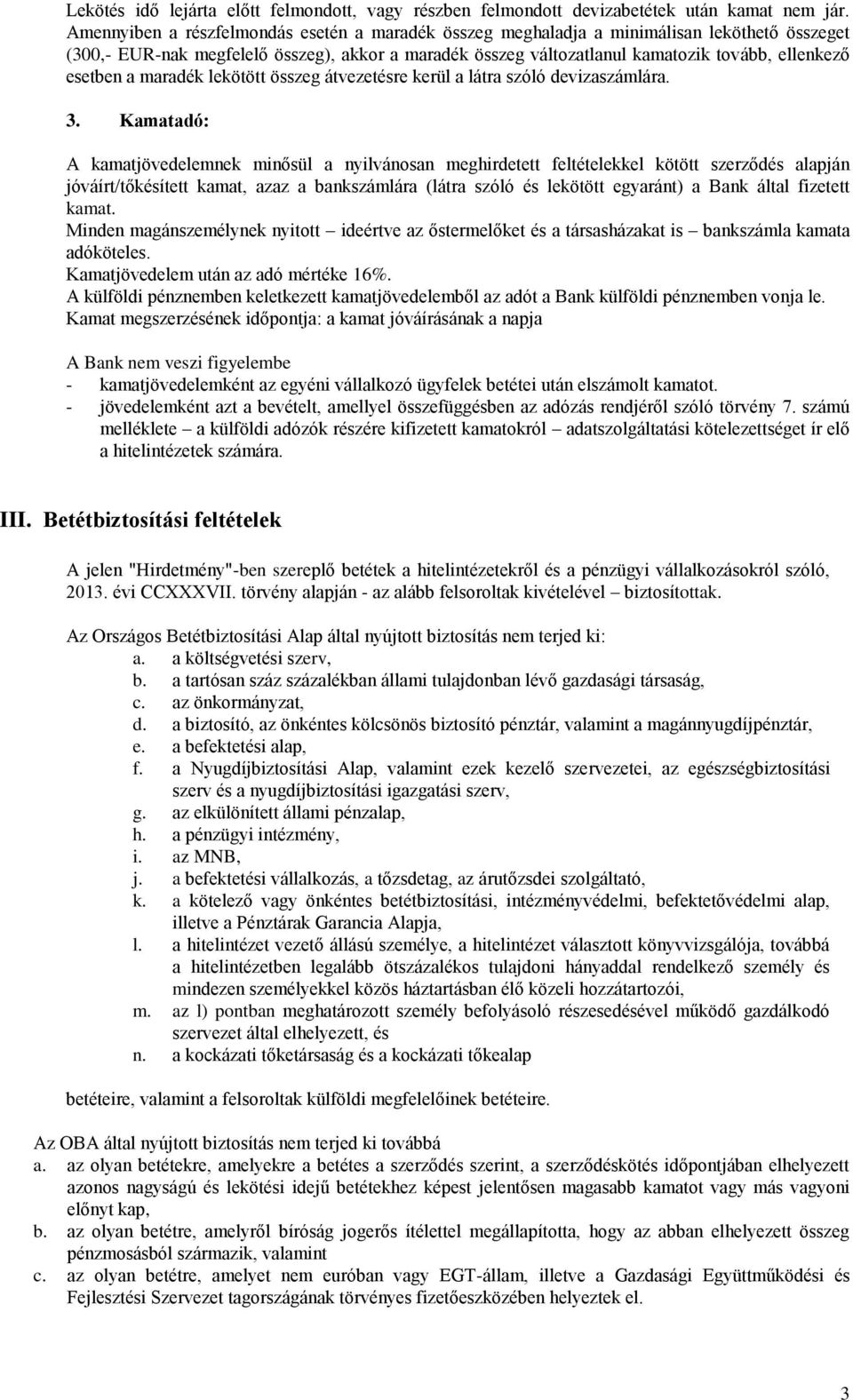 esetben a maradék lekötött összeg átvezetésre kerül a látra szóló devizaszámlára. 3.