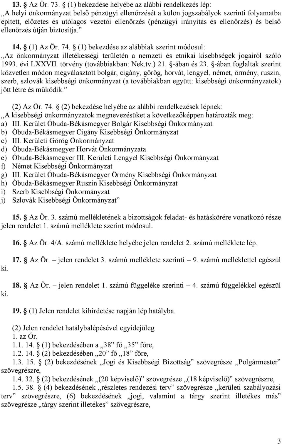 irányítás és ellenőrzés) és belső ellenőrzés útján biztosítja. 14. (1) Az Ör. 74.